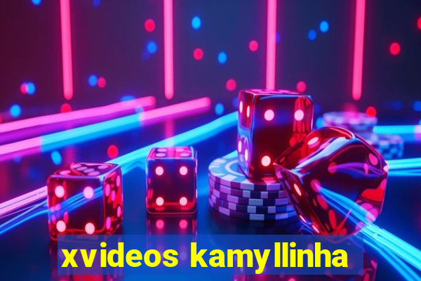 xvideos kamyllinha